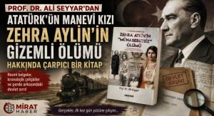 PROF. DR. ALİ SEYYAR’DAN ATATÜRK’ÜN MANEVÎ KIZI ZEHRA AYLİN’İN GİZEMLİ ÖLÜMÜ HAKKINDA ÇARPICI BİR KİTAP