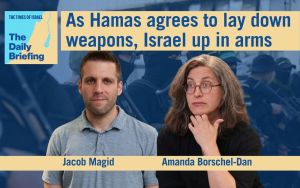 Daily Briefing July 31 – As Hamas agrees to lay down weapons, Israel is up in arms