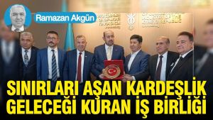 Sınırları aşan kardeşlik geleceği kuran iş birliği