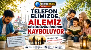Telefon Elimizde, Ailemiz Gözümüzün Önünde Kayboluyor
