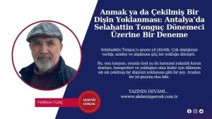 Anmak ya da Çekilmiş Bir Dişin Yoklanması: Antalya’da Selahattin Tonguç Dönemeci Üzerine Bir Deneme