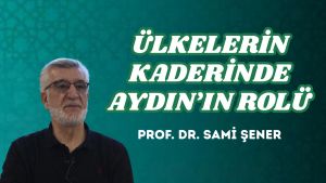 ÜLKELERİN KADERİNDE AYDIN’IN ROLÜ