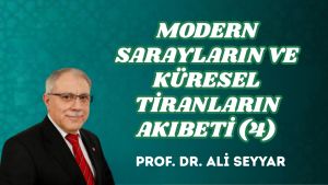 MODERN SARAYLARIN VE KÜRESEL TİRANLARIN AKIBETİ (4)