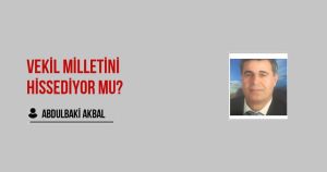 Vekil Milletini Hissediyor mu?