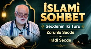 Secdenin İki Türü | Zorunlu Secde ve İrâdî Secde