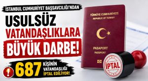687 Kişinin Türk Vatandaşlığı İptal Ediliyor