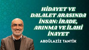 HİDAYET VE DALALET ARASINDA İNSAN: İRADE, ARINMA VE İLAHİ İNAYET