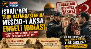 İsrail’den Türk Vatandaşlarına Mescid-i Aksa Engeli: “Türksen Giremezsin”