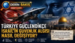 İsrail Basını Neden Sürekli Türkiye’yi Konuşuyor?