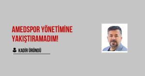 Amedspor yönetimine yakıştıramadım!