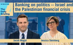Daily Briefing Aug. 4: Banking on politics — Israel and the Palestinian financial crisis