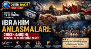 İbrahim Anlaşmaları: Barışın Adı mı, Yeni Bir Ortadoğu Tasarımı mı?