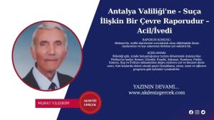 Antalya Valiliği'ne - Suça İlişkin Bir Çevre Raporudur – Acil/İvedi