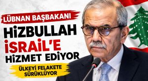 Lübnan Başbakanı, Hizbullah İsrail’e Hizmet Ediyor
