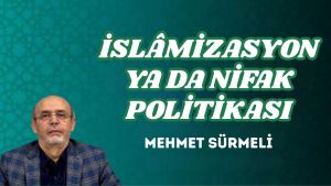 İSLÂMİZASYON YA DA NİFAK POLİTİKASI