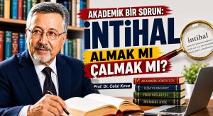 AKADEMİK BİR SORUN: İNTİHAL ALMAK MI ÇALMAK MI?