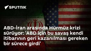 ABD-İran arasında Hürmüz krizi sürüyor: 'ABD için bu savaş kendi itibarının geri kazanılması gereken bir sürece girdi'