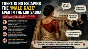 There Is No Escaping The ‘Male Gaze’ Even In The Lok Sabha