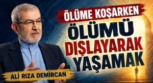 ÖLÜME KOŞARKEN ÖLÜMÜ DIŞLAYARAK YAŞAMAK