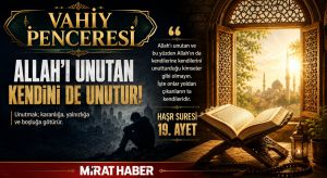 VAHİY PENCERESİ/Allah’ı Unutan, Kendini de Unutur