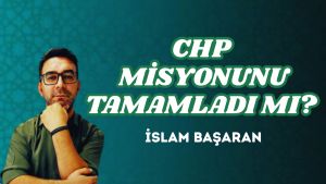 CHP MİSYONUNU TAMAMLADI MI?