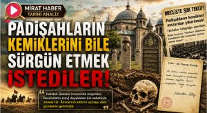 Padişahların Kemiklerini Bile Sürgün Etmek İstediler!