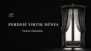 Tuncay Günaydın ile Perdesi Yırtık Dünya Üzerine
