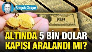 Altında 5 bin dolar kapısı aralandı mı?