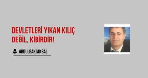 DEVLETLERİ YIKAN KILIÇ DEĞİL, KİBİRDİR!