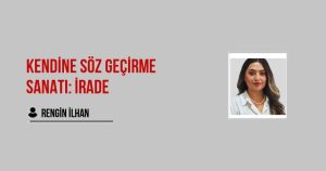 Kendine Söz Geçirme Sanatı: İRADE