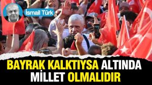 Bayrak kalktıysa altında millet olmalıdır