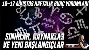 10–17 Ağustos Haftalık Burç Yorumları