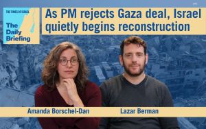 Daily Briefing Aug. 10 – As PM rejects Gaza deal, Israel quietly begins reconstruction