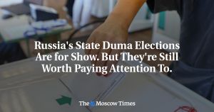 Russia's State Duma Elections Are for Show. But They're Still Worth Paying Attention To.
