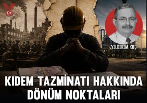 Kıdem tazminatı hakkında dönüm noktaları