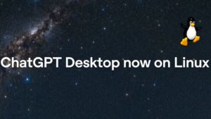 OpenAI ChatGPT Linux App launched: Ubuntu, Debian and Fedora support