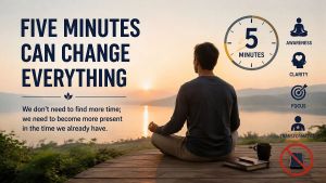 Five Minutes Can Change Everything