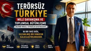 Milli Dayanışma ve Toplumsal Bütünleşme… Terörsüz Türkiye ve Millî Birlik, mazinin mirası, istikbâlin dayatmasıdır!