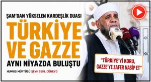 ŞAM’DAN TÜRKİYE DUA EDİLDİ