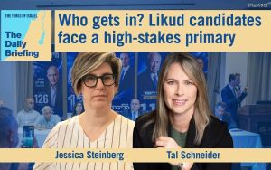 Daily Briefing Aug. 16: Who gets in? Likud candidates face a high-stakes primary