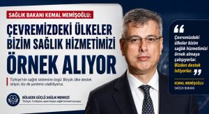 Çevremizdeki Ülkeler Sağlık Sistemimizi Örnek Alıyor