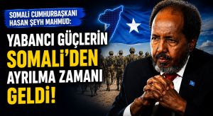 YABANCI GÜÇLERİN SOMALİ’DEN AYRILMA ZAMANI GELDİ
