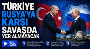 Türkiye Rusya’ya Karşı Savaşta Yer Almayacak