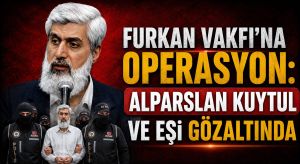 Furkan Vakfı’na Yönelik Operasyon