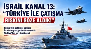 İsrail, Türkiye ile Çatışma Riskini Göze Aldık