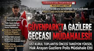 24 Ağustos Üst Kurul Toplantısı öncesinde Güvenpark’taki gazilere müdahale!