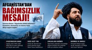 AFGANİSTAN’DAN DÜNYAYA BAĞIMSIZLIK MESAJI