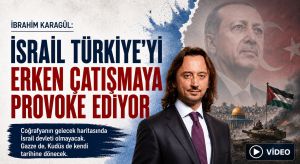 İsrail Türkiye’yi Erken Çatışmaya Provoke Ediyor!