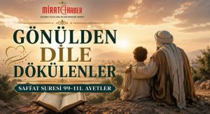 GÖNÜLDEN DİLE DÖKÜLENLER (Sâffât 99–111)