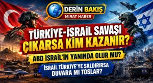 Türkiye-İsrail Savaşı Çıkarsa Kim Kazanır? ABD İsrail’in Yanında Olur mu?